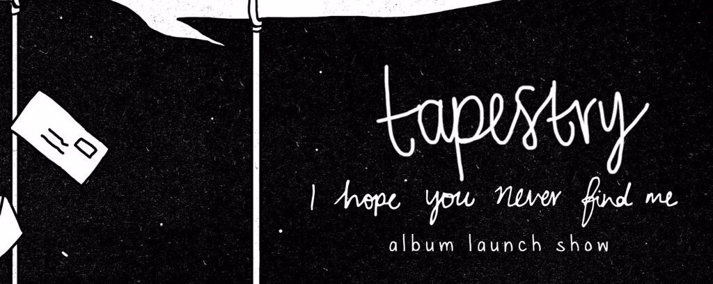 Tapestry "i hope you never find me” LP launch